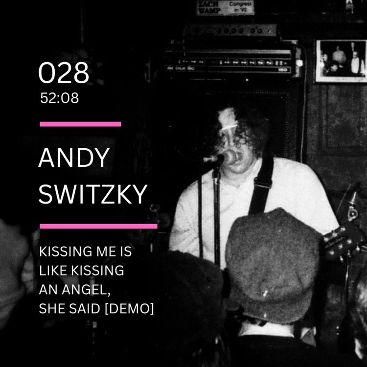 cover art for 028: Kissing Me... Demo Tape feat. Andy Switzky (HUM, Tugrik Dhugugrik, Obvious Man, Designer Mustard Gas, Alaskan Mothership)