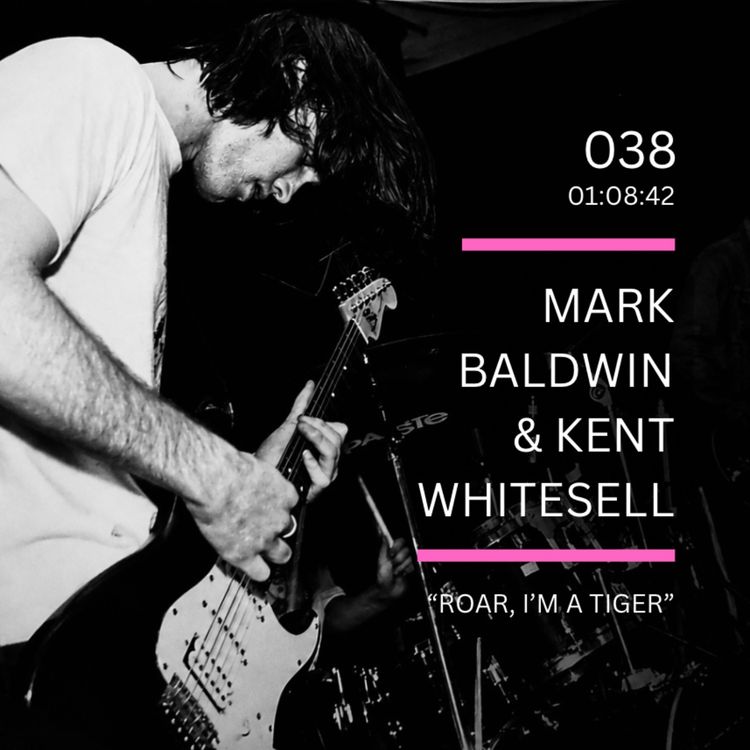 cover art for 038: "Roar, I'm a Tiger" feat. Mark Baldwin (Love Cup, Mezzanines) & Kent Whitesell (The Martyrs, The Outnumbered, Three Hour Tour)