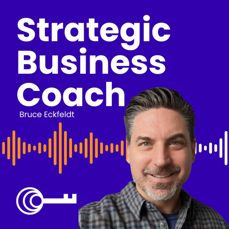 cover art for #7 Strategic Business Coach: Bruce Eckfeldt