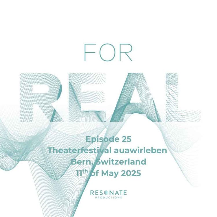 cover art for FOR REAL - Theaterfestival Auawirleben, Bern, ep. 2