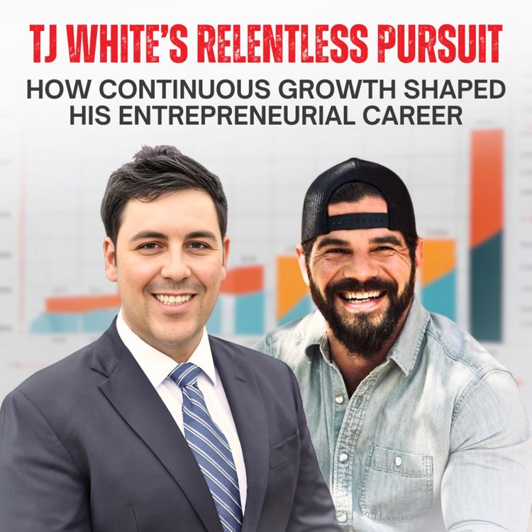 cover art for TJ White’s Relentless Pursuit: How Continuous Growth Shaped His Entrepreneurial Career  | Ep 18