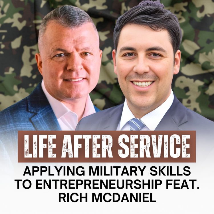 cover art for Life After Service: Applying Military Skills to Entrepreneurship feat. Rich McDaniel | Ep 22