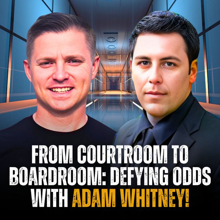 cover art for From Courtroom to Boardroom: Defying Odds with Adam Whitney! | EP 24