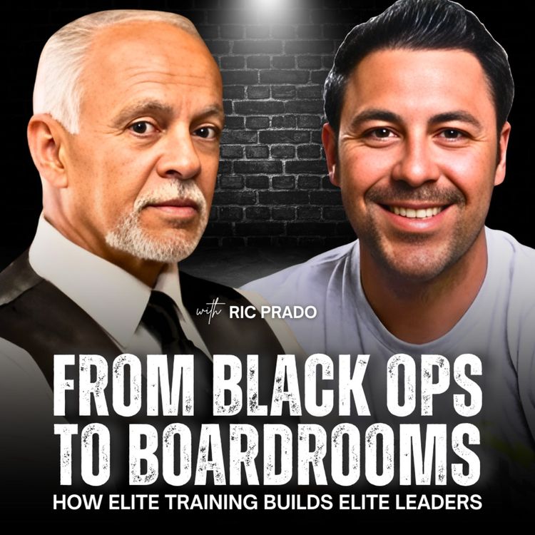 cover art for From Black Ops to Boardrooms: How Elite Training Builds Elite Leaders with Ric Prado | Ep 36