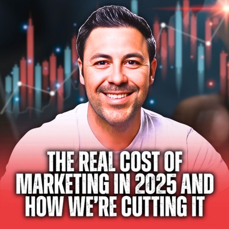 cover art for The Real Cost of Marketing in 2025 and How We're Cutting It | EP50