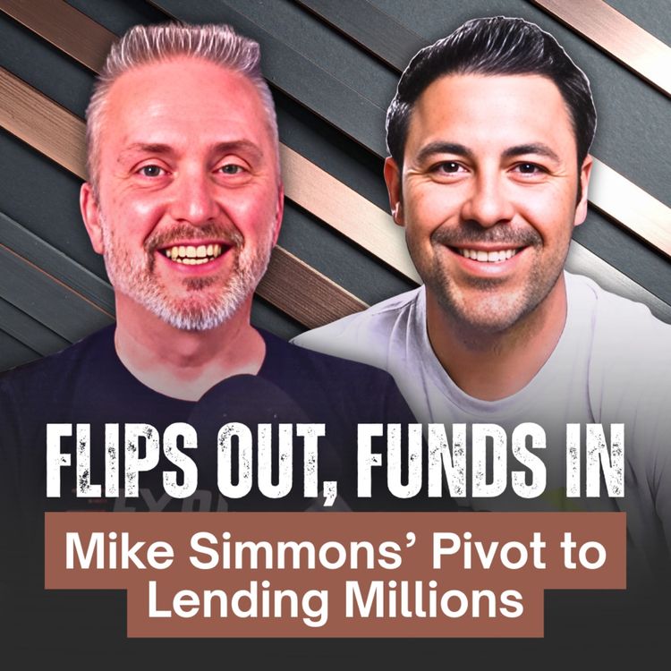 cover art for Flips Out, Funds In: Mike Simmons’ Pivot to Lending Millions | Ep 51