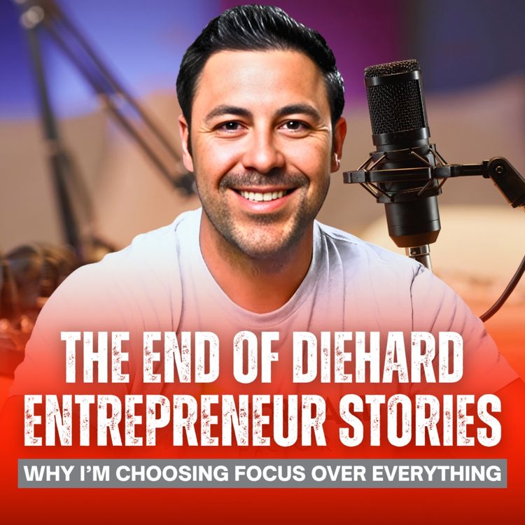 cover art for The End of Diehard Entrepreneur Stories: Why I'm Choosing Focus over Everything | EP52