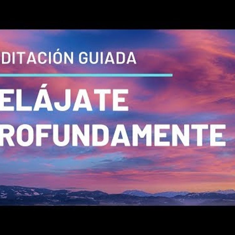 cover art for Meditación Guiada Para Relajarse Profundamente y Calmar La Ansiedad