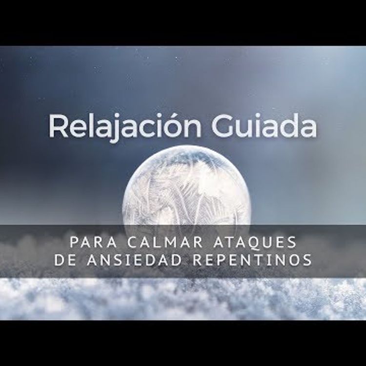 cover art for RELAJACION GUIADA PARA CALMAR ATAQUES DE ANSIEDAD REPENTINOS