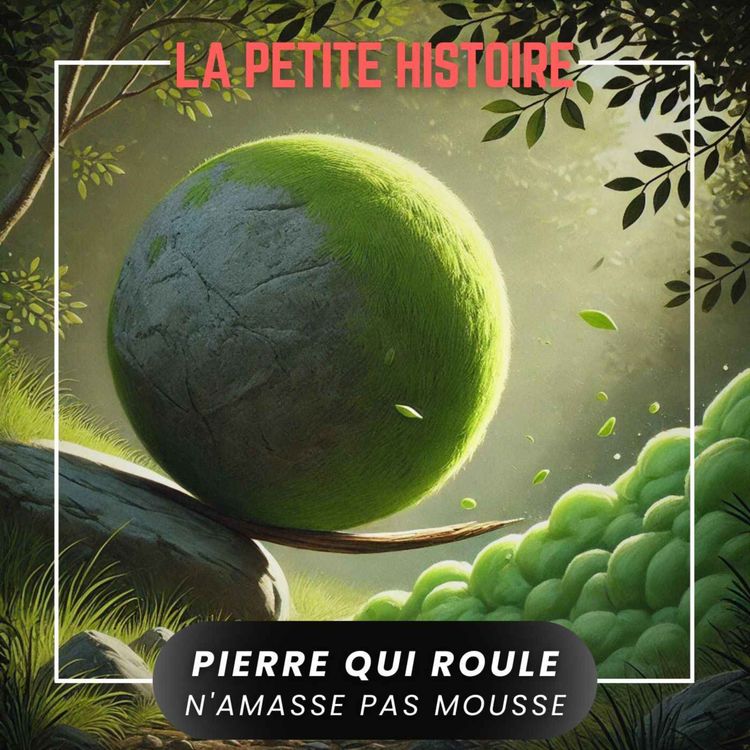 cover art for Origines de l'expression "Pierre qui roule n'amasse pas mousse"