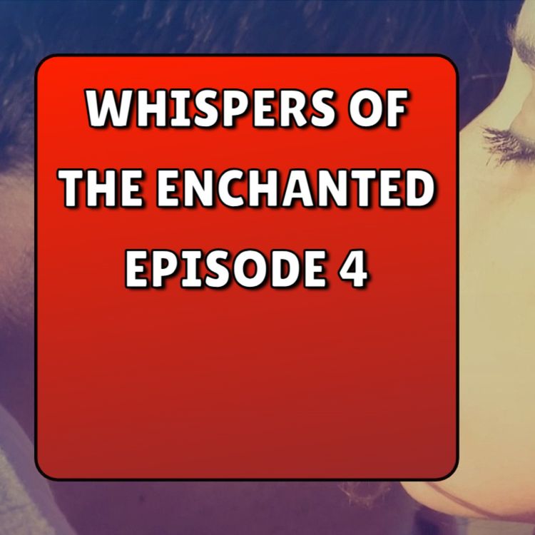 cover art for Whispers of the Enchanted Episode 4