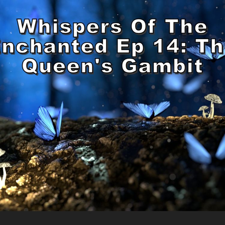 cover art for Whispers Of The Enchanted: Episode 14 - The Queens Gambit