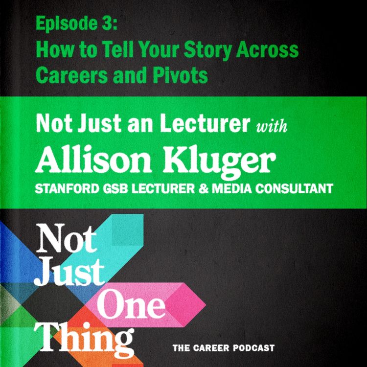 cover art for How to Tell Your Story Across Multiple Careers and Pivots with Allison Kluger. Not Just a Lecturer.