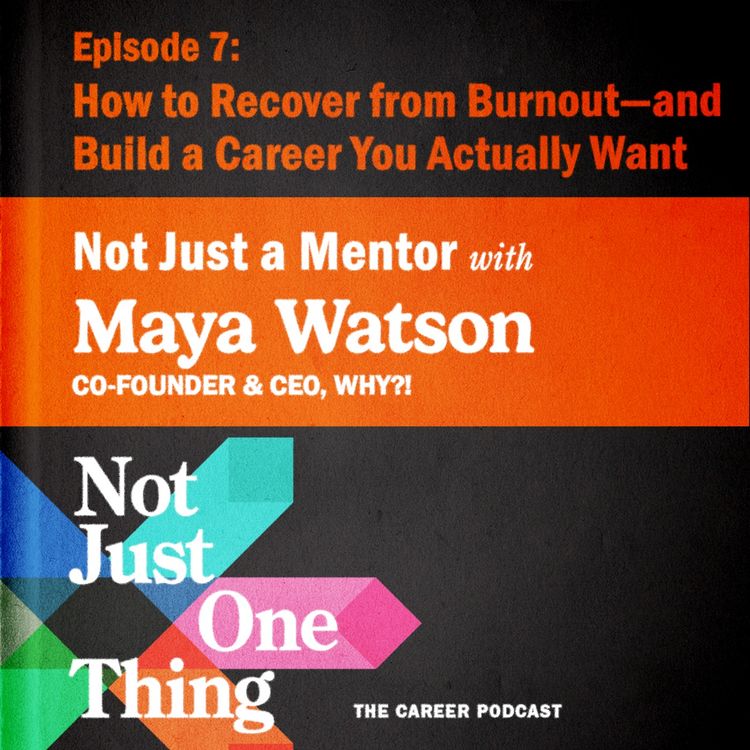 cover art for How to Recover from Burnout—and Build a Career You Actually Want with Maya Watson.