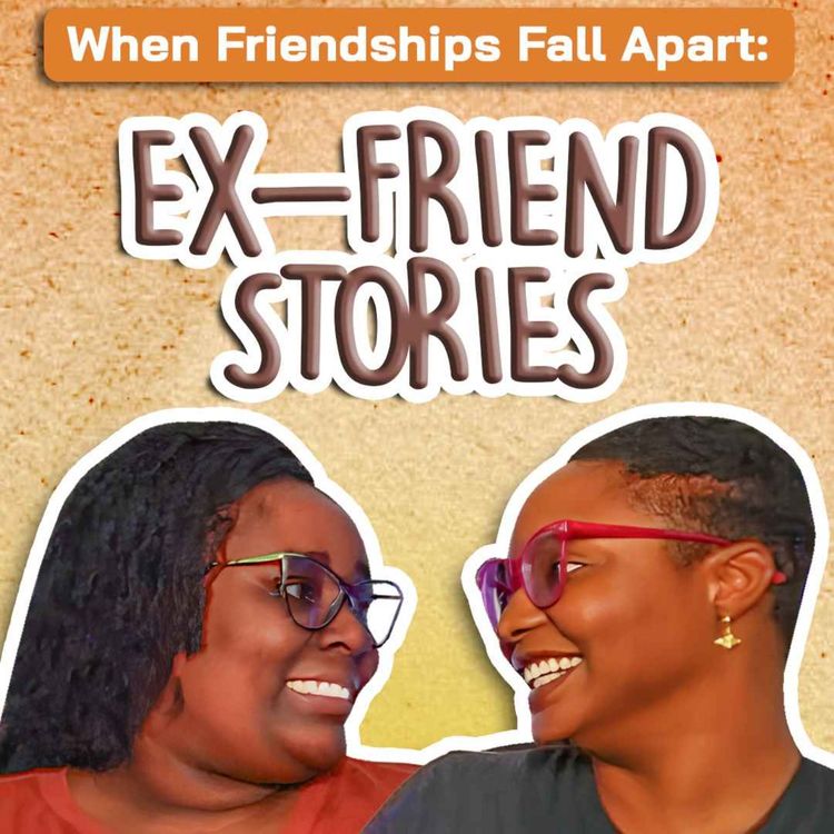 cover art for When Friendships Fall Apart: Stories of Ex-Friends | Ep 1