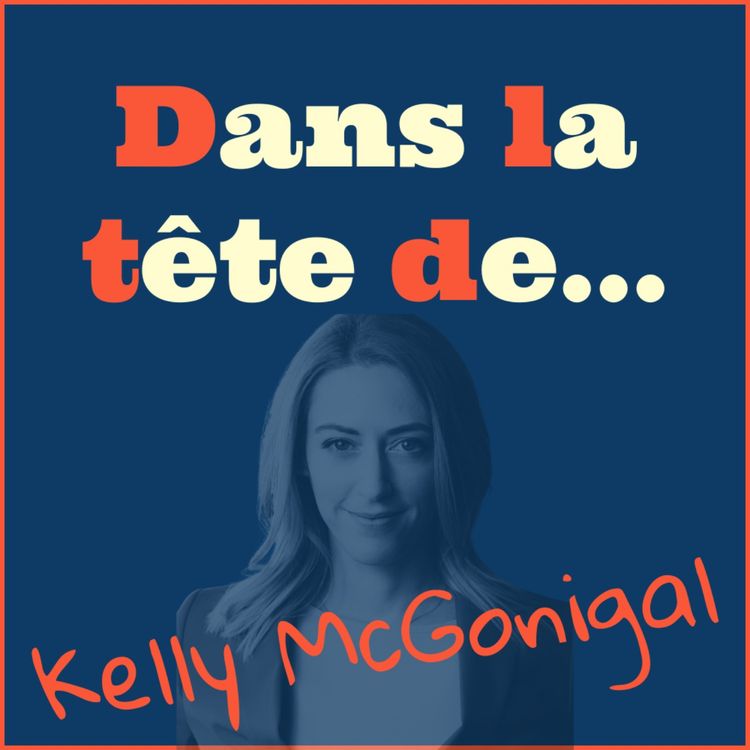 cover art for Dans la tête de... Kelly McGonigal​ !