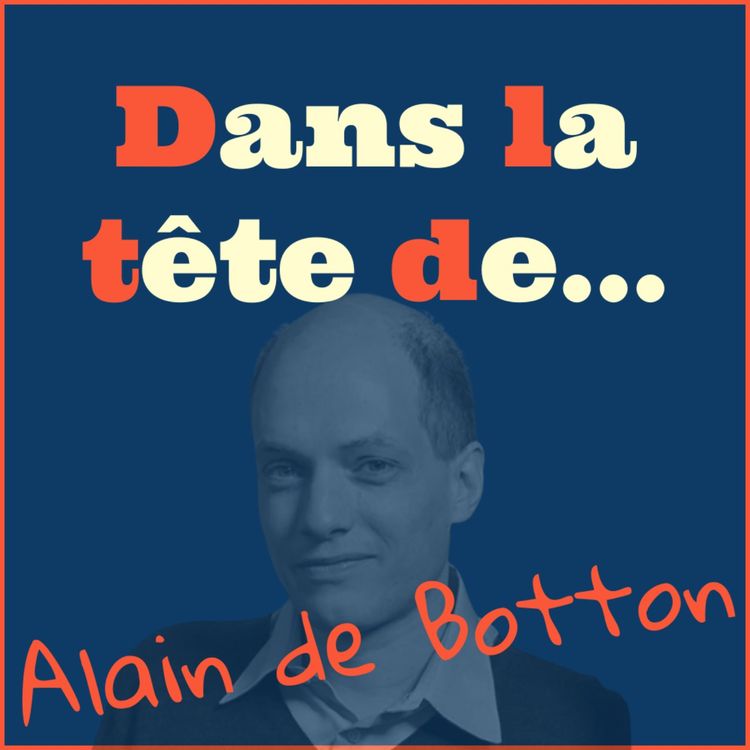 cover art for Dans la tête de... Alain de Botton !