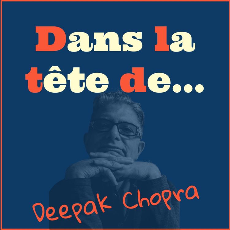 cover art for Dans la tête de... Deepak Chopra !