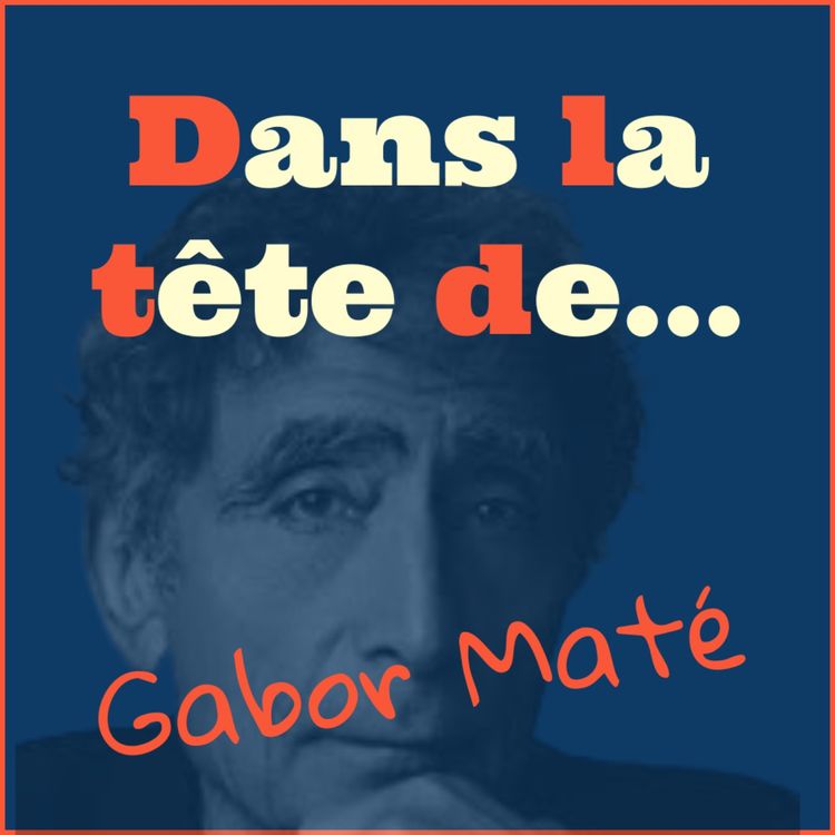 cover art for [Redif'] Dans la tête de... Gabor Maté !
