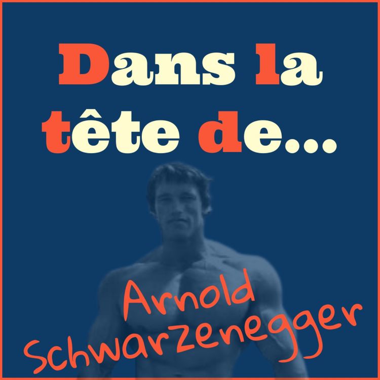 cover art for [Redif'] Dans la tête de... Arnold Schwarzenegger !