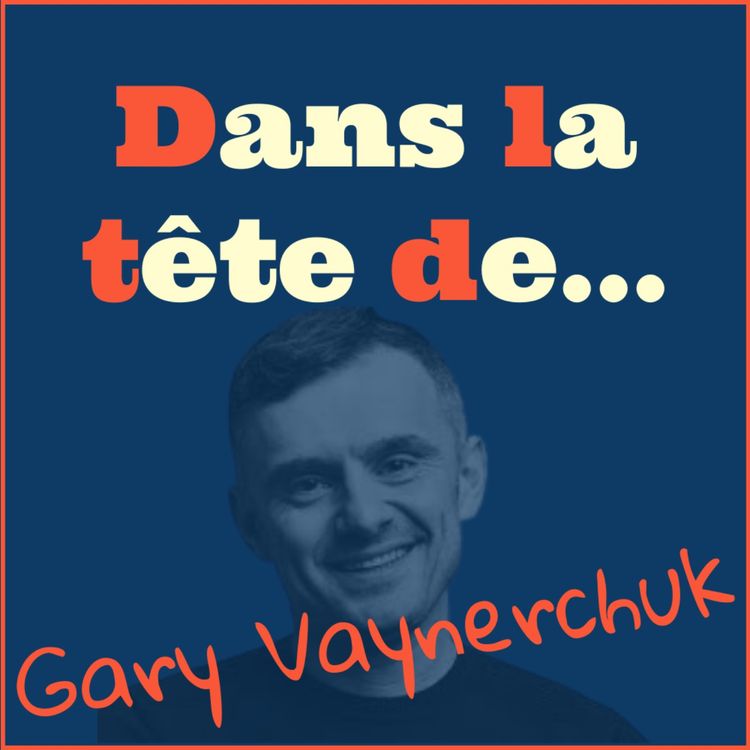 cover art for [Redif'] Dans la tête de... Gary Vaynerchuk !