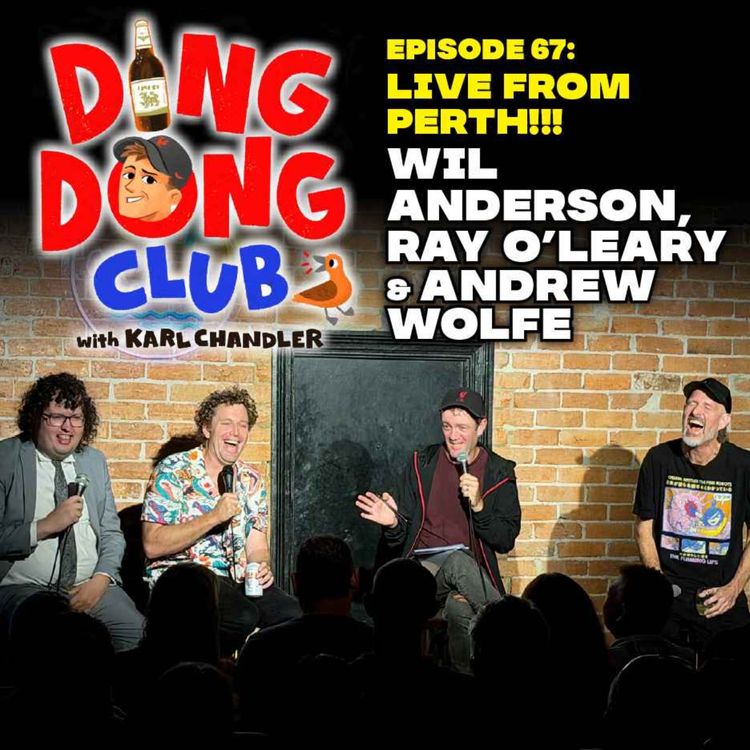 cover art for Ding Dong Club with Karl Chandler: #67 - Live in Perth: Wil Anderson, Ray O'Leary & Andrew Wolfe