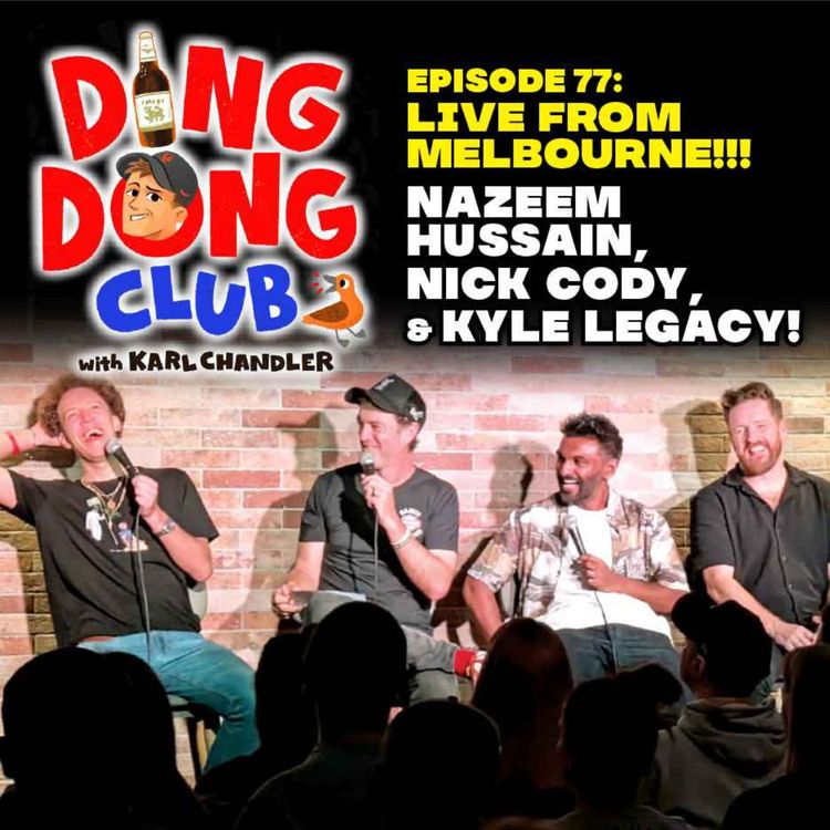 cover art for Ding Dong Club with Karl Chandler: #77 - Live in Melbourne: Nazeem Hussain, Nick Cody & Kyle Legacy
