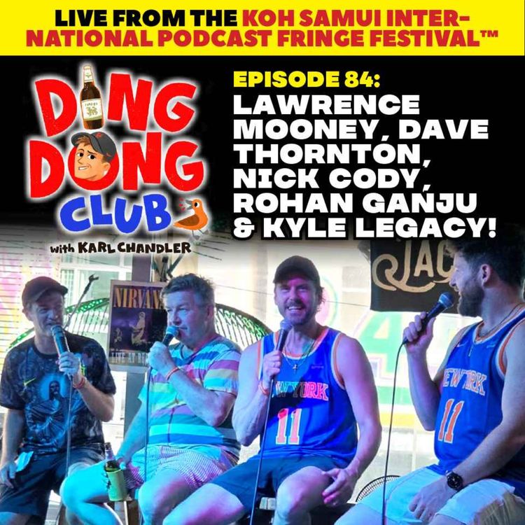 cover art for Ding Dong Club with Karl Chandler: #84 - Live in Koh Samui: Lawrence Mooney, Dave Thornton, Nick Cody, Rohan Ganju & Kyle Legacy!