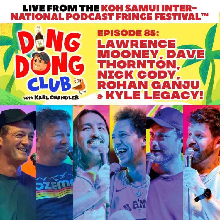 cover art for Ding Dong Club with Karl Chandler: #85 - Live in Koh Samui: Lawrence Mooney, Dave Thornton, Nick Cody, Rohan Ganju & Kyle Legacy!