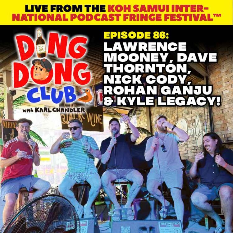 cover art for Ding Dong Club with Karl Chandler: #86 - Live in Koh Samui: Lawrence Mooney, Dave Thornton, Nick Cody, Rohan Ganju & Kyle Legacy!