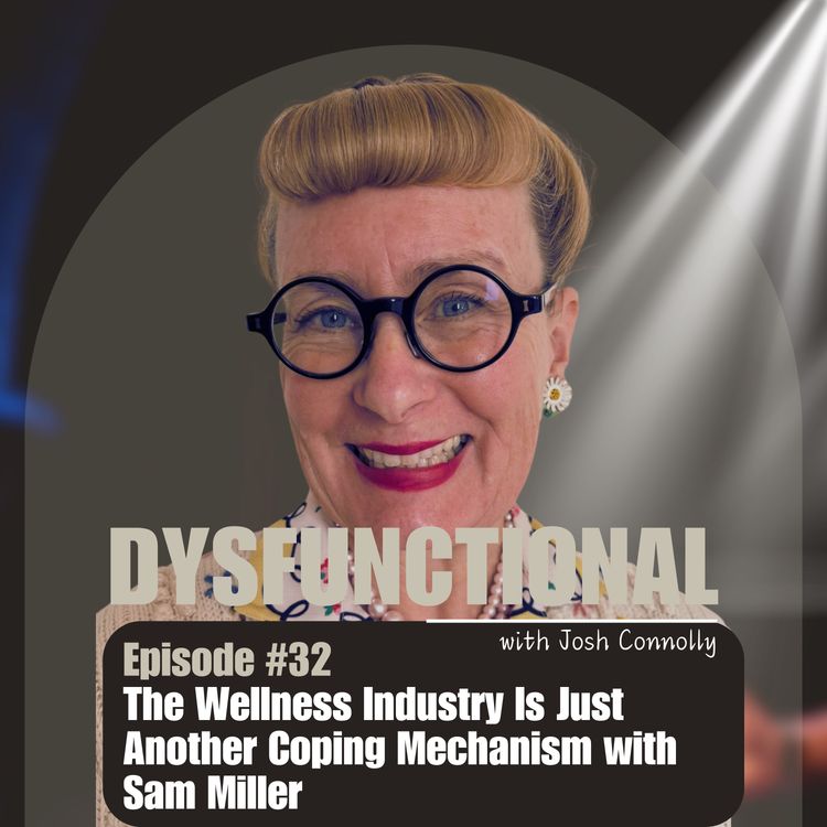 cover art for The Wellness Industry Is Just Another Coping Mechanism with Sam Miller