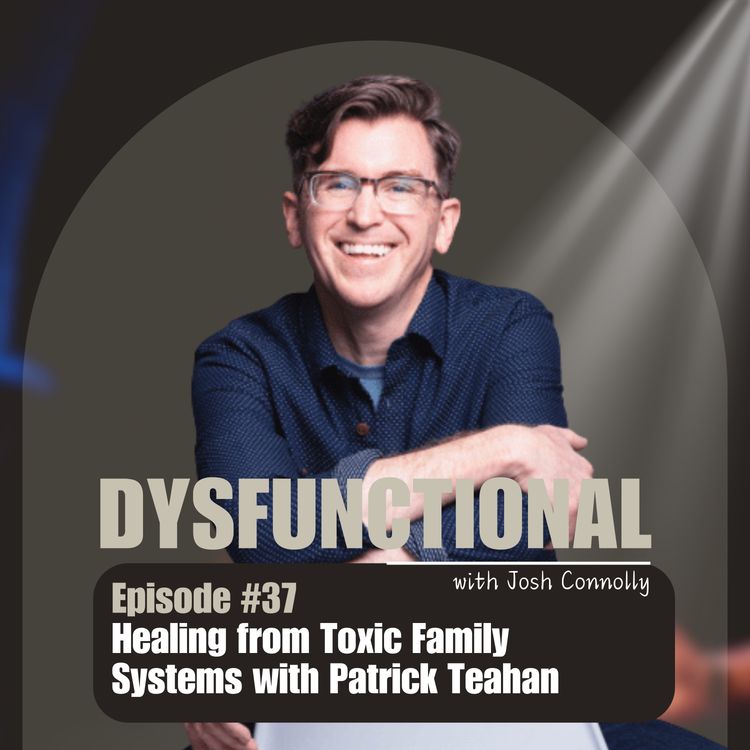 cover art for Healing from Toxic Family Systems with Patrick Teahan