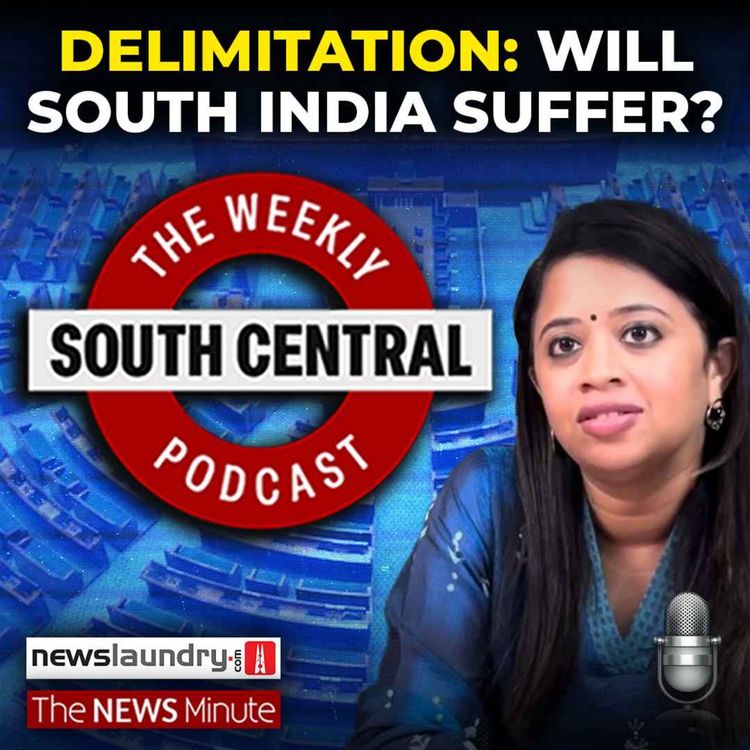cover art for South Central Ep 16 | Delimitation: Will South Lose Political Power? | Karnataka’s ‘Naxal-Free’ Claim