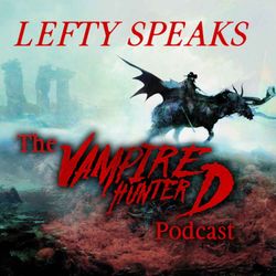 cover art for Lefty Speaks: The Vampire Hunter D Podcast