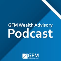 cover art for GFM Wealth Advisory Podcast
