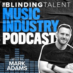 cover art for The Blinding Talent Music Industry Podcast with Mark Adams