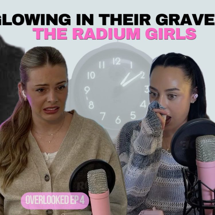 cover art for 4. The Radium Girls + I was CATFISHED by my PI on tinder?!