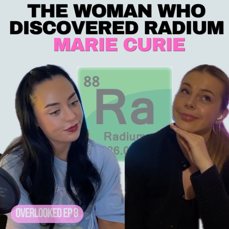 cover art for 8. The woman who discovered Radium + my lab mate STOLE my presentation 