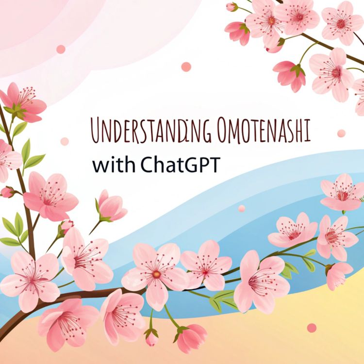 cover art for 🌸 Understanding Omotenashi with ChatGPT 🌸