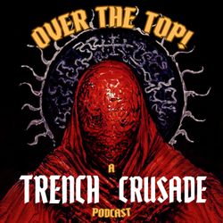 cover art for "Over the Top!" The official Trench Crusade podcast