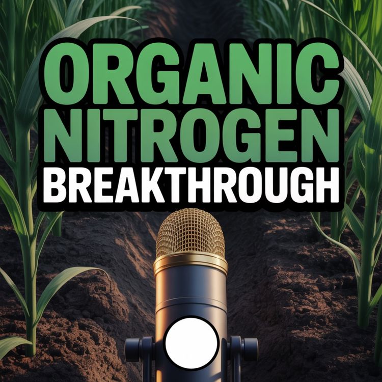 cover art for The Organic Nitrogen Breakthrough Aiming to Transform Global Farming