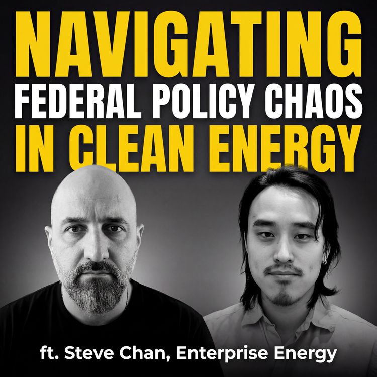 cover art for Navigating Federal Policy Chaos in Clean Energy ft. Steve Chan, Enterprise Energy