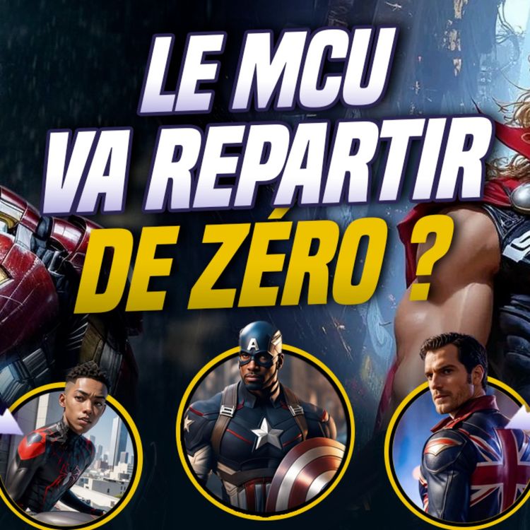 cover art for Le MCU va repartir de ZĂRO ! Mais COMMENT et POURQUOI ?