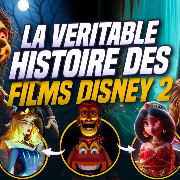 cover art for LA VÉRITABLE HISTOIRE DE VOS DISNEY PRÉFÉRÉS ! (Episode 2)