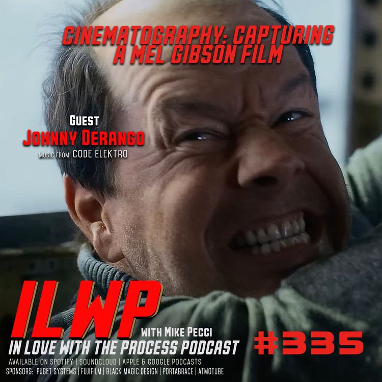 cover art for EP 335 | CINEMATOGRAPHY: Working for Mel Gibson (w/ Johnny Derango)