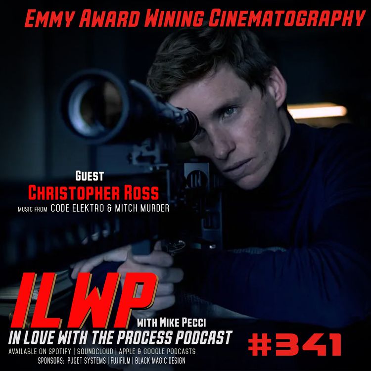 cover art for EP341 | Emmy Award Wining Cinematography (w/ Christopher Ross)