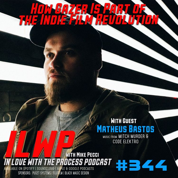 cover art for EP344 |  How Gazer Is Helping Lead the Indie Film Revolution in Europe (w/ Matheus Bastos)