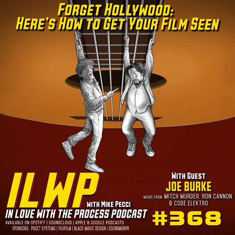 cover art for EP368 | Forget Hollywood: Here’s How to Get Your Film Seen (w/ Joe Burke)