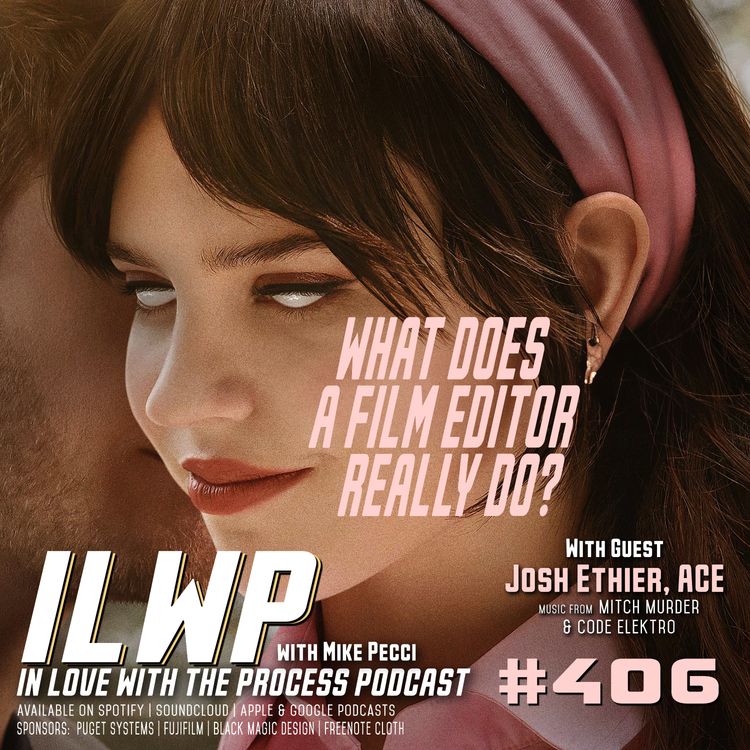 cover art for EP406 | What Does a Film Editor REALLY Do? (w/ Josh Ethier, ACE)