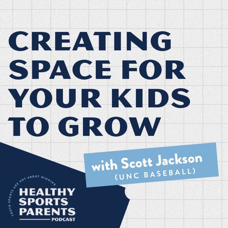 cover art for Creating space for your kids to grow (with Scott Jackson, UNC Baseball)